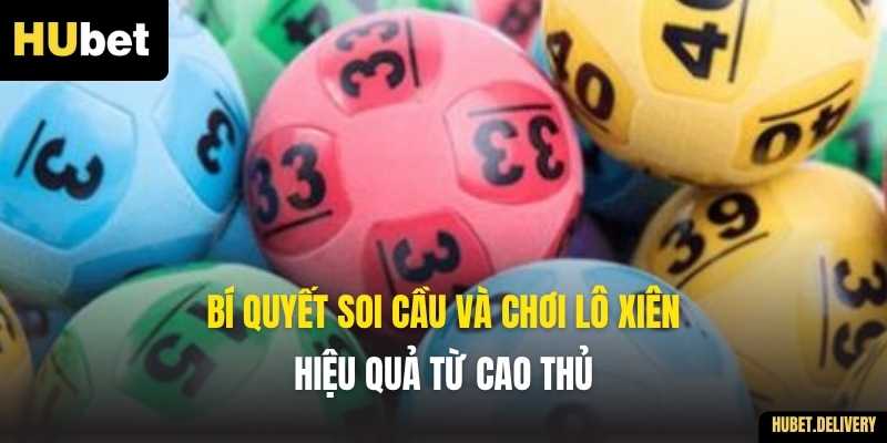 Bí quyết soi cầu và chơi Lô Xiên hiệu quả từ cao thủ