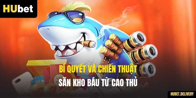 Bí quyết và chiến thuật săn kho báu từ cao thủ
