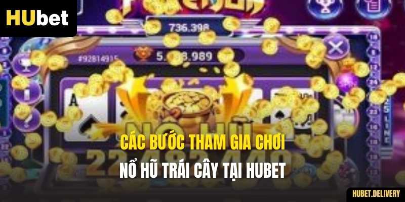 Các bước tham gia chơi Nổ Hũ Trái Cây tại Hubet