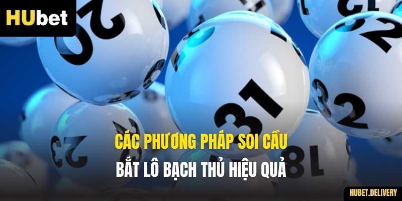 Các phương pháp soi cầu Bắt Lô Bạch Thủ hiệu quả