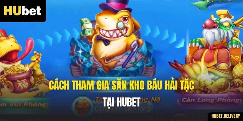 Cách tham gia săn kho báu Hải Tặc tại Hubet