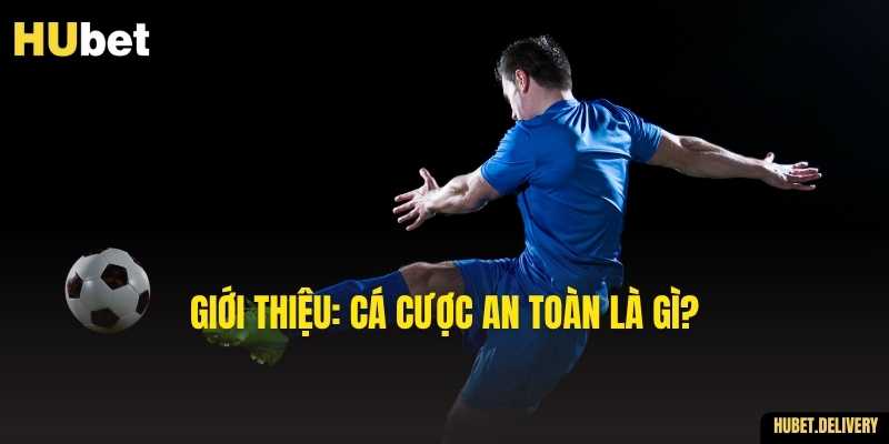 Giới thiệu: Cá cược an toàn là gì?