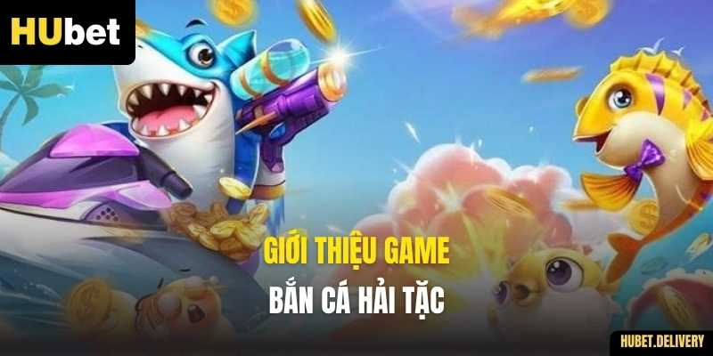 Giới thiệu game Bắn Cá Hải Tặc