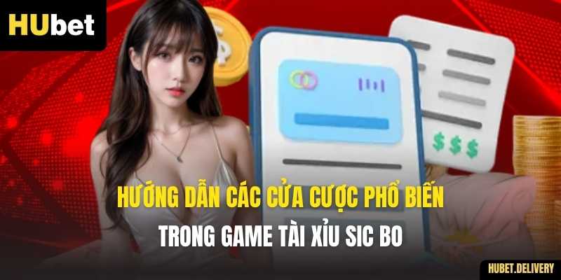 Hướng dẫn các cửa cược phổ biến trong game Tài Xỉu Sic Bo