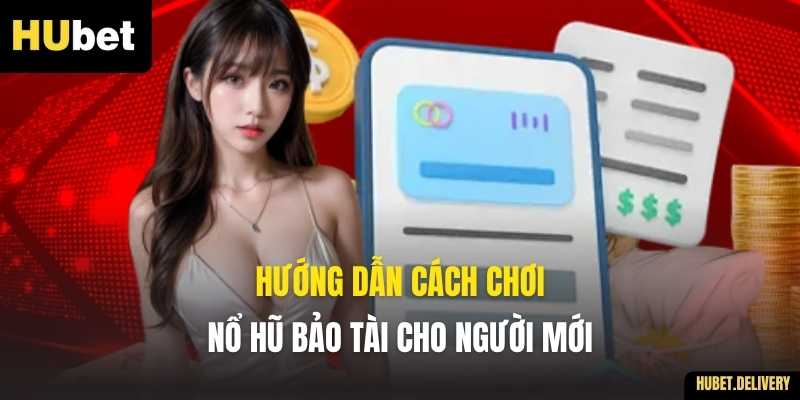 Hướng dẫn cách chơi Nổ Hũ Bảo Tài cho người mới