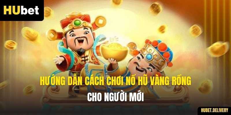 Hướng dẫn cách chơi Nổ Hũ Vàng Rồng cho người mới
