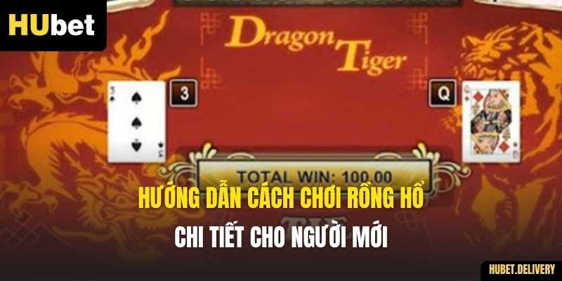 Hướng dẫn cách chơi Rồng Hổ chi tiết cho người mới