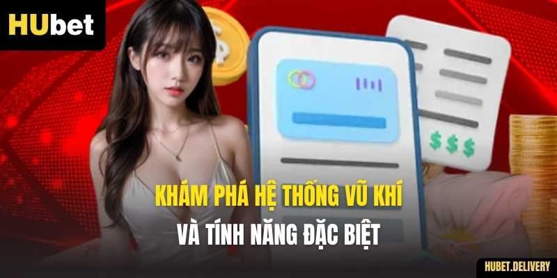 Khám phá hệ thống Vũ khí và Tính năng đặc biệt