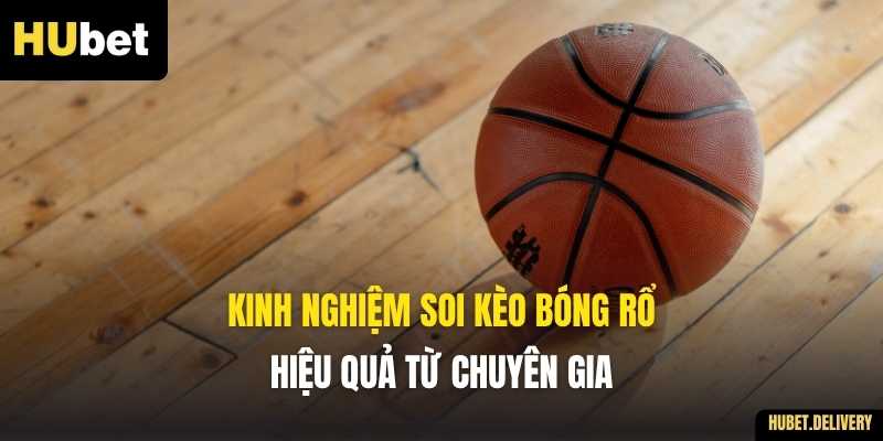 Kinh nghiệm soi kèo bóng rổ hiệu quả từ chuyên gia