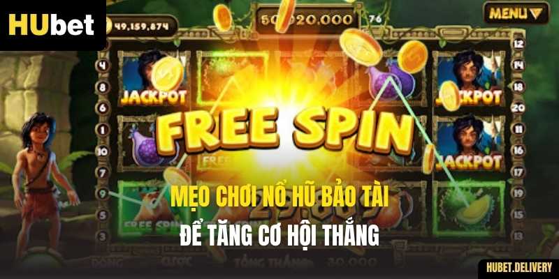 Mẹo chơi Nổ Hũ Bảo Tài để tăng cơ hội thắng