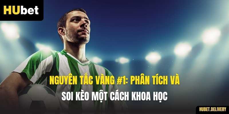 Nguyên tắc VÀNG #1: Phân tích và soi kèo một cách khoa học