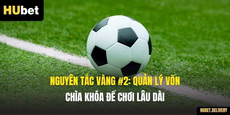 Nguyên tắc VÀNG #2: Quản lý vốn – Chìa khóa để chơi lâu dài
