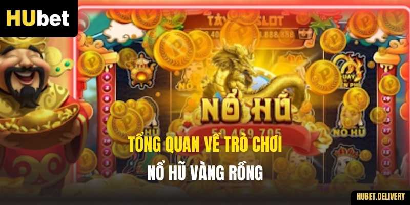 Tổng quan về trò chơi Nổ Hũ Vàng Rồng