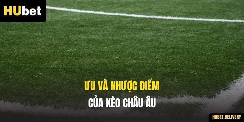 Ưu và nhược điểm của Kèo Châu Âu