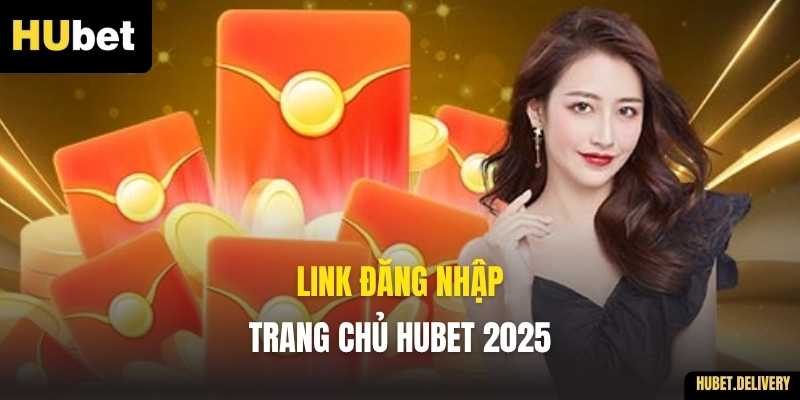 Link Đăng Nhập Trang Chủ HUBET 2025