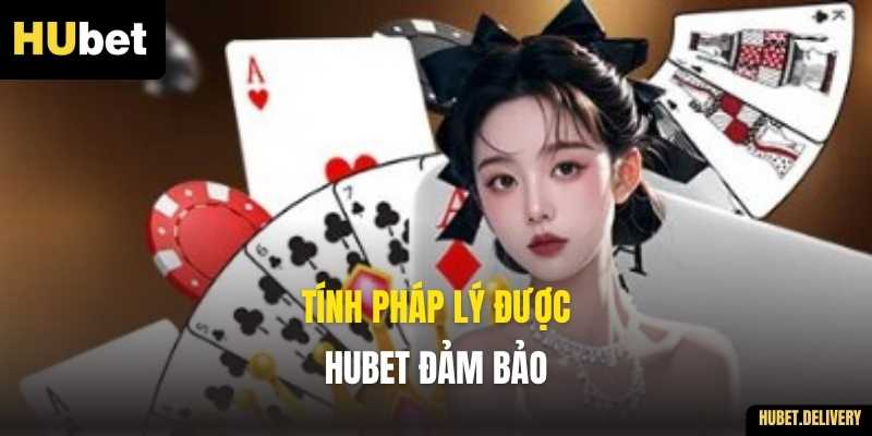 Tính pháp lý được hubet đảm bảo
