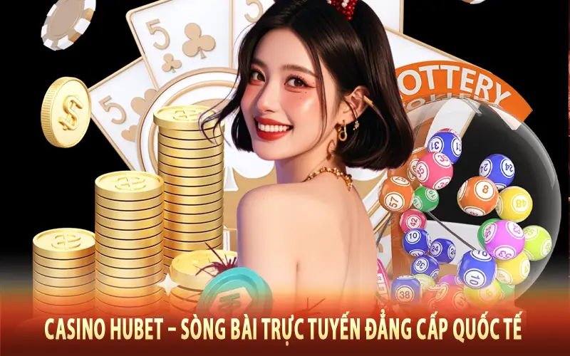 Casino Hubet – Sòng Bài Trực Tuyến Đẳng Cấp Quốc Tế Với Dealer Quyến Rũ