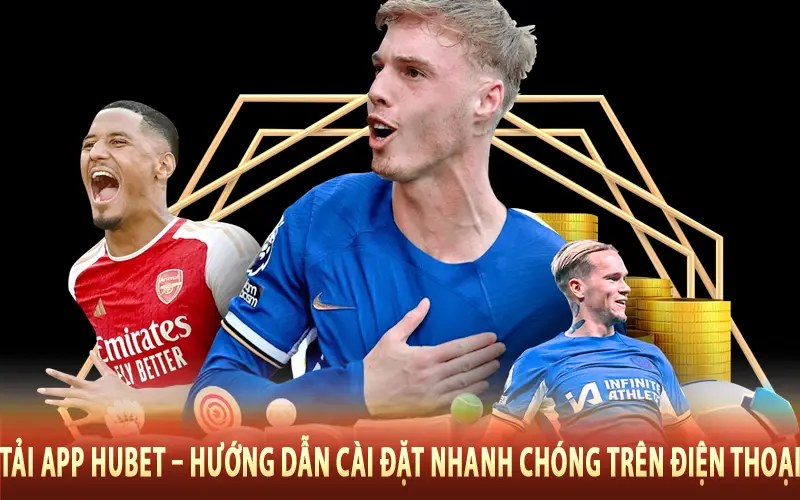 Tải App Hubet – Hướng Dẫn Cài Đặt Nhanh Chóng Trên Điện Thoại